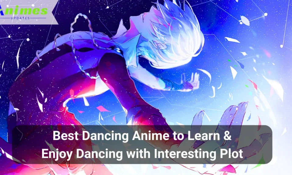 Best Dancing Anime to Learn & Enjoy Dancing with Interesting Plot