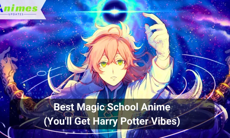 Best Magic School Anime (You'll Get Harry Potter Vibes)
