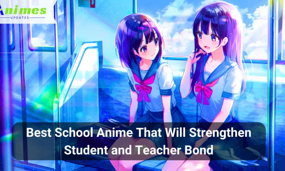 Best School Anime That Will Strengthen Student and Teacher Bond