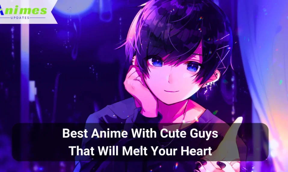 Best Anime With Cute Guys That Will Melt Your Heart