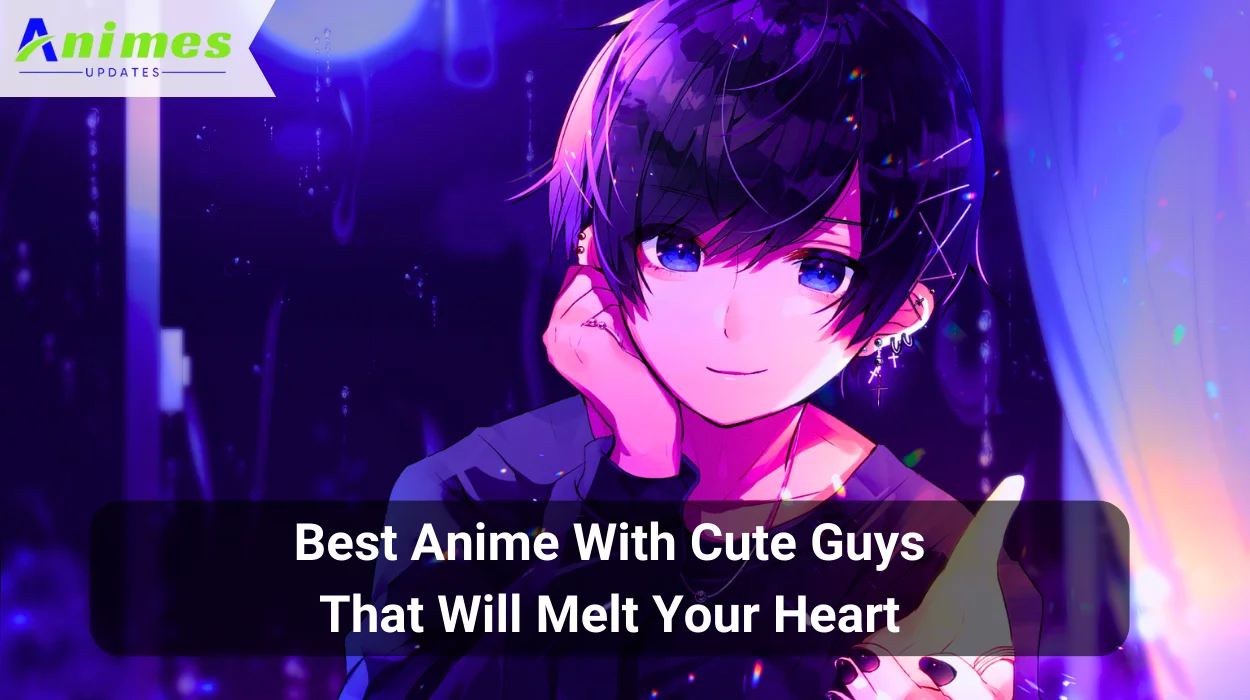 Best Anime With Cute Guys That Will Melt Your Heart