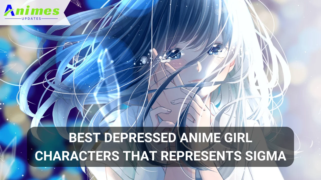 Best Depressed Anime Girl Characters That Represents Sigma