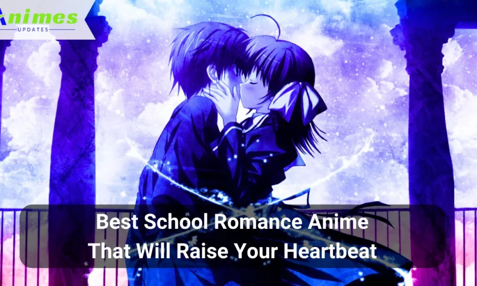 Best School Romance Anime That Will Raise Your Heartbeat