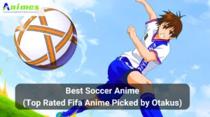 Read more about the article Best Soccer Anime (Top Rated Fifa Anime Picked by Otakus)