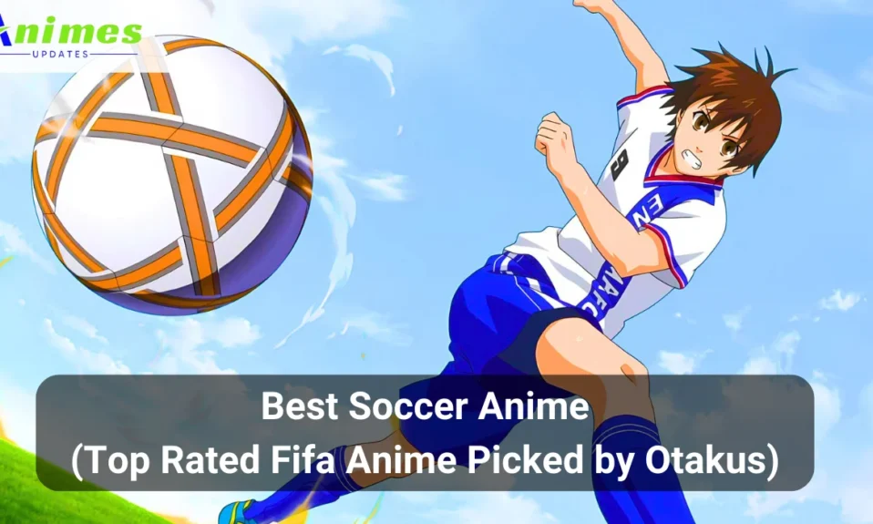 Best Soccer Anime (Top Rated Fifa Anime Picked by Otakus)