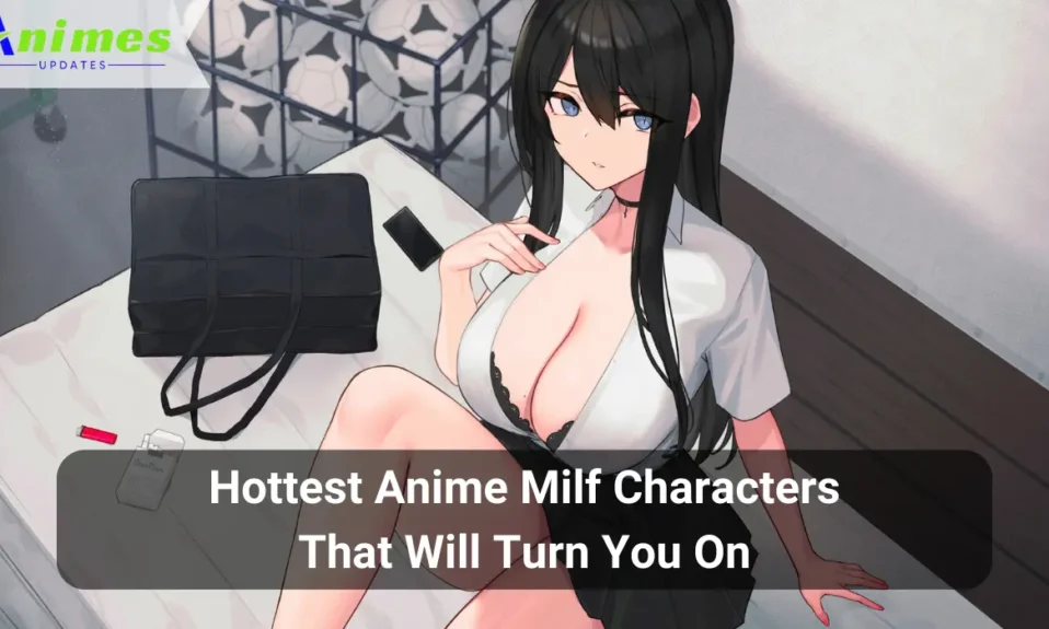 Hottest Anime Milf Characters That Will Turn You On