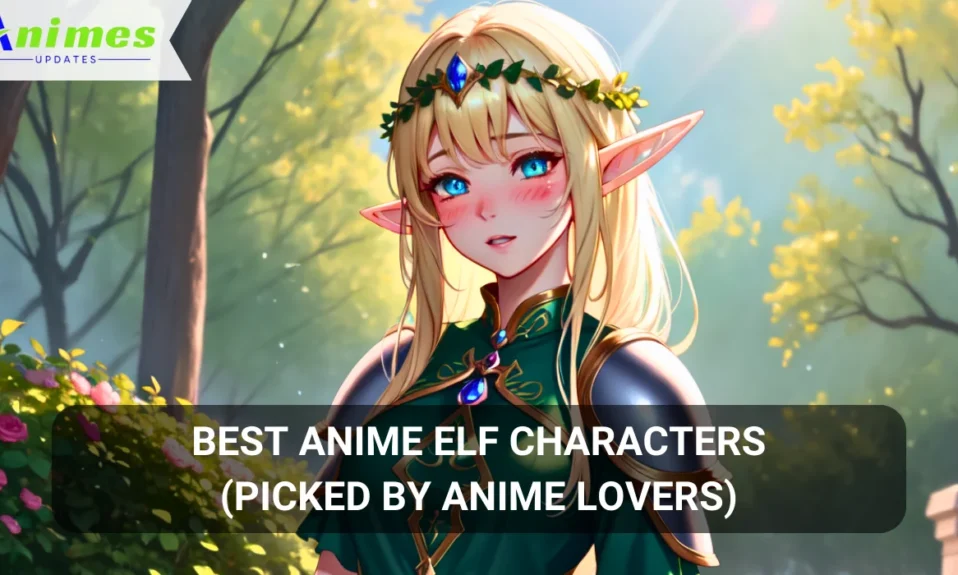 Best Anime Elf Characters (Picked by Anime Lovers in 2024)