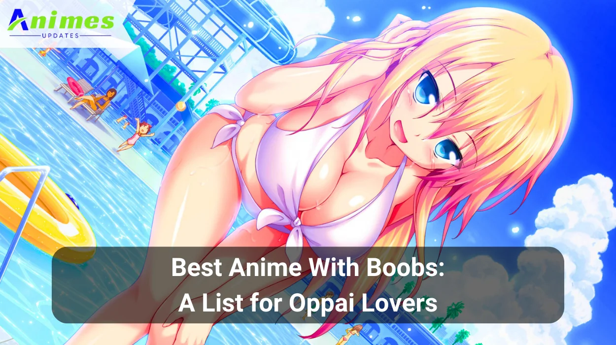 Best Anime With Boobs A List for Oppai Lovers