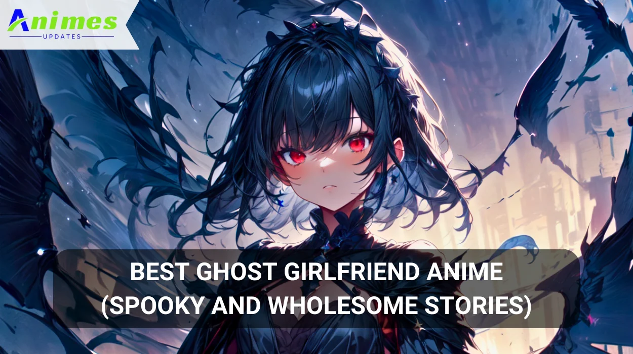Best Ghost Girlfriend Anime (Spooky and Wholesome Stories)