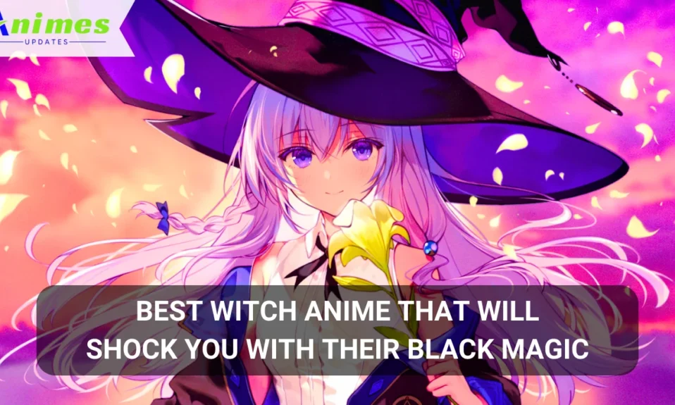 Best Witch Anime That Will Shock You With Their Black Magic
