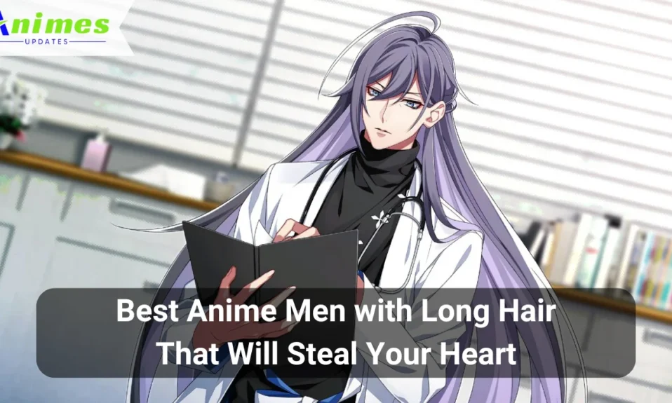 Best Anime Men with Long Hair That Will Steal Your Heart