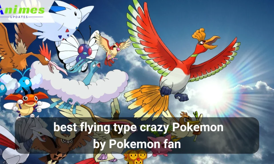 top 10 best flying type crazy Pokemon by Pokemon fan