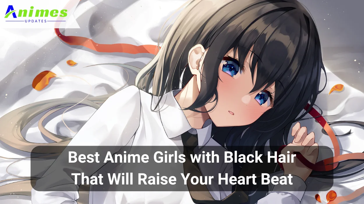 Best Anime Girls with Black Hair That Will Raise Your Heart Beat