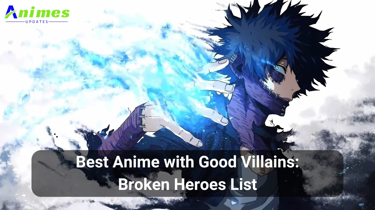 Best Anime with Good Villains Broken Heroes List