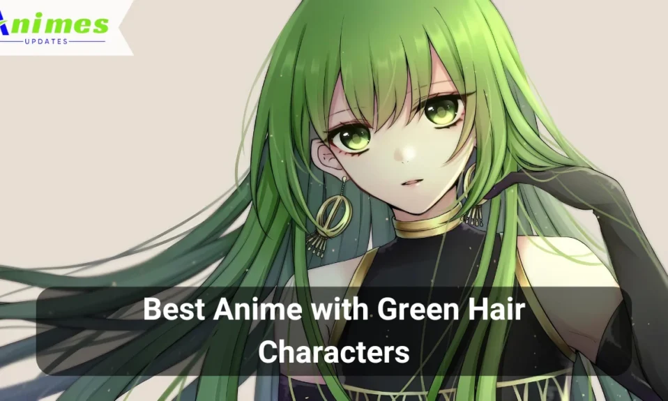 Best Anime with Green Hair Characters