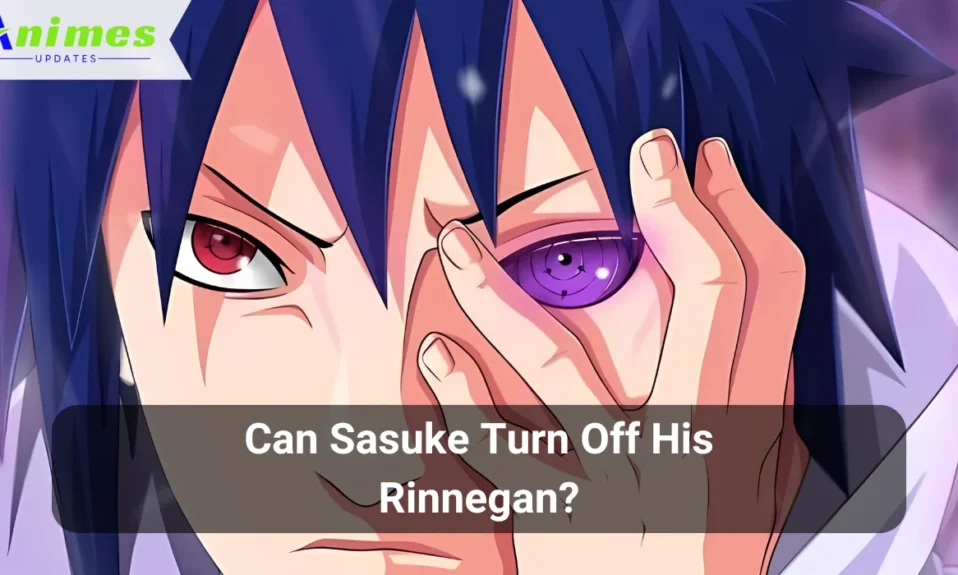 Can Sasuke Turn Off His Rinnegan