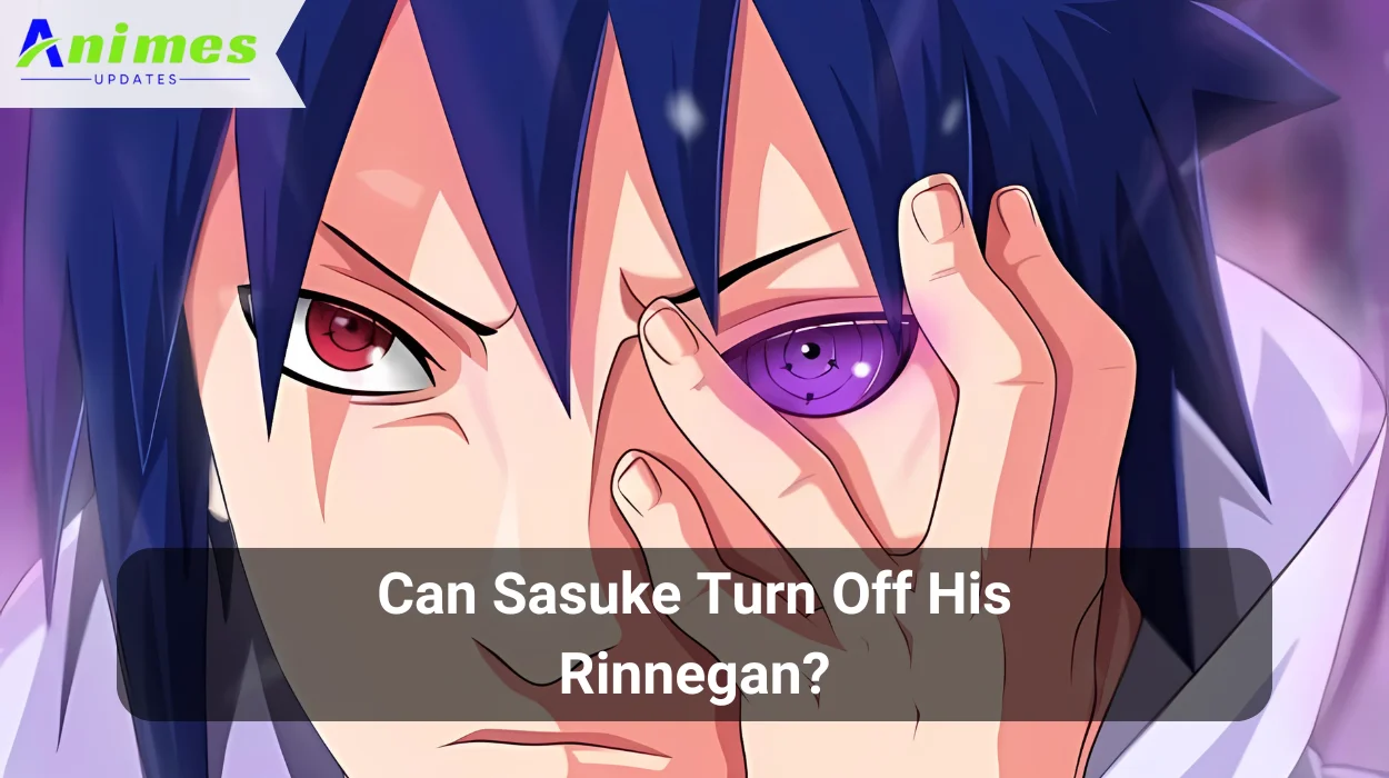 Can Sasuke Turn Off His Rinnegan?