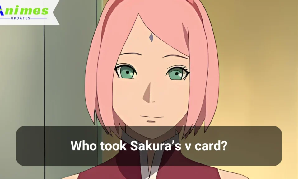 Who took Sakura’s v card